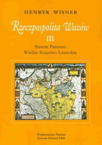 Okladka ksiazki rzeczpospolita wazow iii slawne panstwo wielkie ksiestwo litewskie