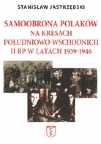 Okladka ksiazki samoobrona polakow na kresach poludniowo wschodnich ii rp w latach 1939 1946