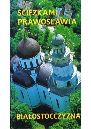 Okladka ksiazki sciezkami prawoslawia bialostocczyzna