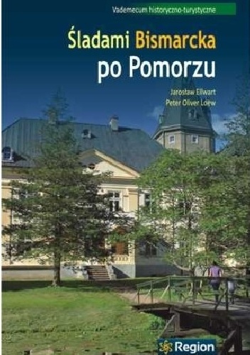 Okladka ksiazki sladami bismarcka po pomorzu vademecum historyczno turystyczne