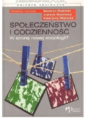 Okladka ksiazki spoleczenstwo i codziennosc w strone nowej socjologii