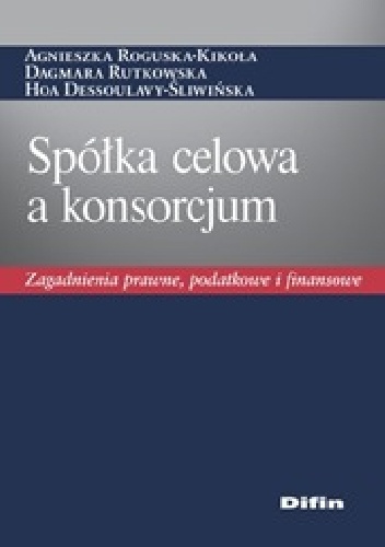 Okladka ksiazki spolka celowa a konsorcjum zagadnienia prawne podatkowe i finansowe