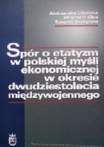 Okladka ksiazki spor o etatyzm w polskiej mysli ekonomicznej w okresie dwudziestolecia miedzywojennego
