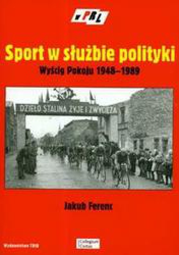 Okladka ksiazki sport w sluzbie polityki wyscig pokoju 1948 1989