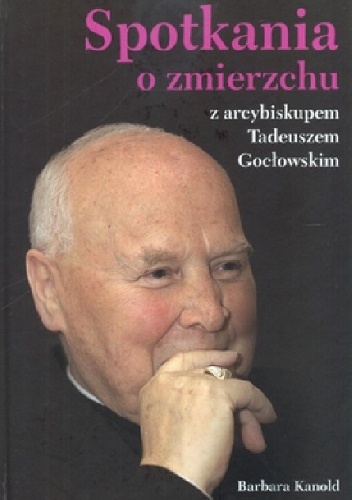 Okladka ksiazki spotkania o zmierzchu z arcybiskupem tadeuszem goclowskim