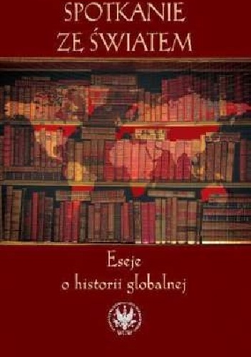 Okladka ksiazki spotkanie ze swiatem eseje o historii globalnej