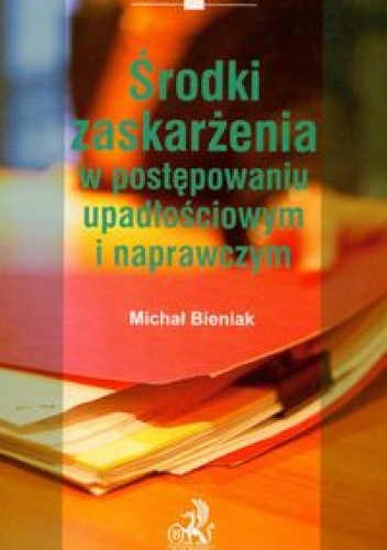 Okladka ksiazki srodki zaskarzenia w postepowaniu upadlosciowym i naprawczym