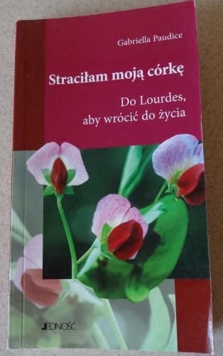 Okladka ksiazki stracilam moja corke do lourdes aby wrocic do zycia