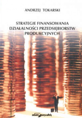 Okladka ksiazki strategie finansowania dzialalnosci przedsiebiorstw produkcyjnych
