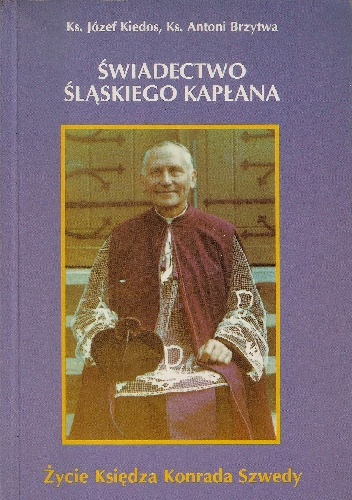 Okladka ksiazki swiadectwo slaskiego kaplana zycie ksiedza konrada szwedy