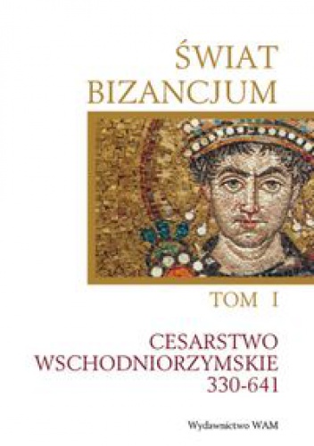 Okladka ksiazki swiat bizancjum tom 1 cesarstwo wschodniorzymskie 330 641
