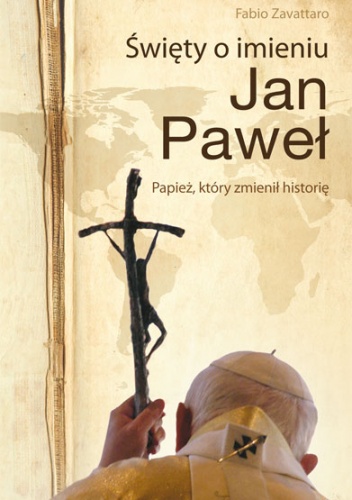 Okladka ksiazki swiety o imieniu jan pawel papiez ktory zmienil historie