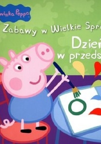 Okladka ksiazki swinka peppa zabawy w wielkie sprawy dzien w przedszkolu