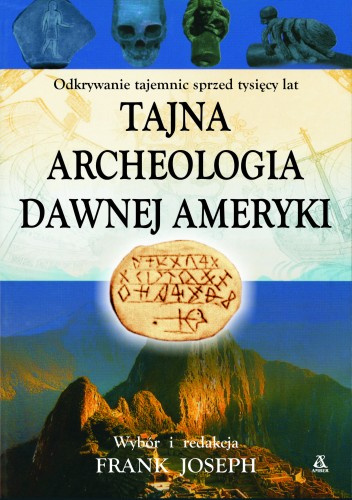 Okladka ksiazki tajna archeologia dawnej ameryki