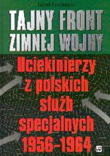 Okladka ksiazki tajny front zimnej wojny uciekinierzy z polskich sluzb specjalnych 1956 1964