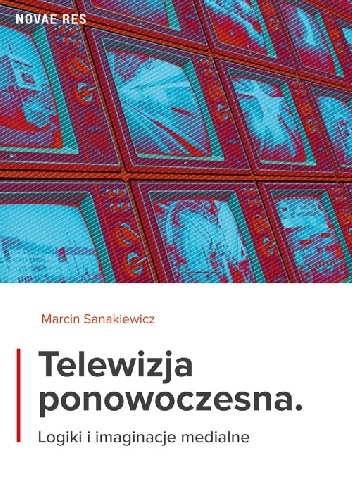 Okladka ksiazki telewizja ponowoczesna logiki i imaginacje medialne