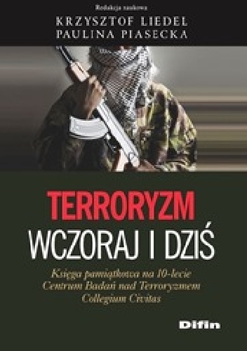 Okladka ksiazki terroryzm wczoraj i dzis ksiega pamiatkowa na 10 lecie centrum badan nad terroryzmem collegium civitas