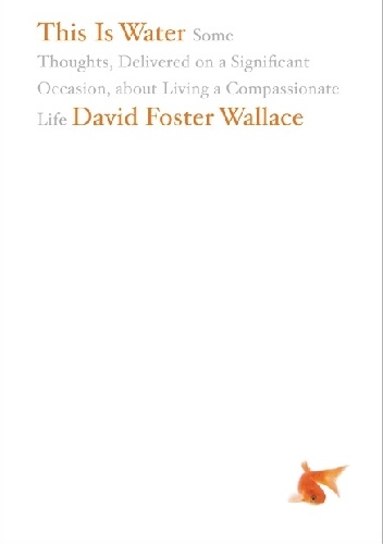 Okladka ksiazki this is water some thoughts delivered on a significant occasion about living a compassionate life