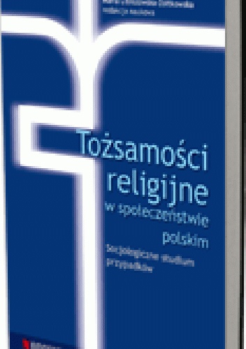 Okladka ksiazki tozsamosci religijne w spoleczenstwie polskim socjologiczne studium przypadkow