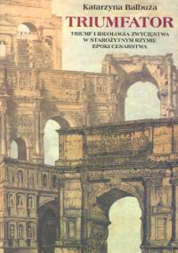 Okladka ksiazki triumfator triumf i ideologia zwyciestwa w starozytnym rzymie epoki cesarstwa