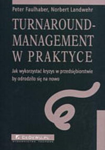 Okladka ksiazki turnaround management w praktyce jak wykorzystac kryzys w przedsiebiorstwie by odrodzilo sie na nowo