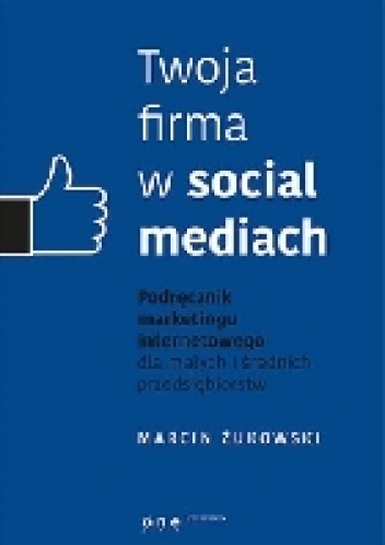 Okladka ksiazki twoja firma w socjal mediach podrecznik marketingu internetowego dla malych i srednich przedsiebiorstw