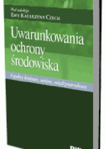 Okladka ksiazki uwarunkowania ochrony srodowiska aspekty krajowe unijne miedzynarodowe