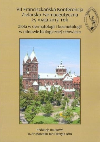 Okladka ksiazki vii franciszkanska konferencja zielarsko farmaceutyczna 25 maja 2013 rok ziola w dermatologii i kosmetologii w odnowie biologicznej czlowieka