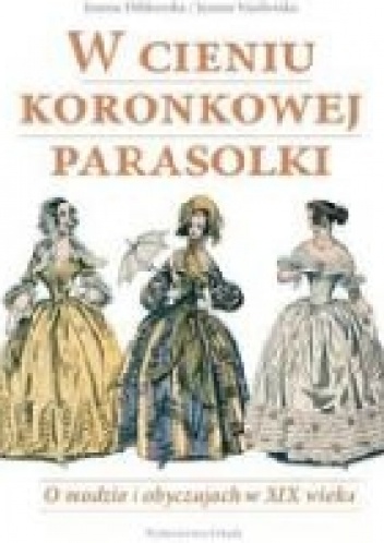 Okladka ksiazki w cieniu koronkowej parasolki o modzie i obyczajach w xix wieku