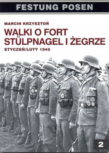 Okladka ksiazki walki o fort stulpnagel i zegrze styczen luty 1945 w relacjach zolnierzy niemieckich