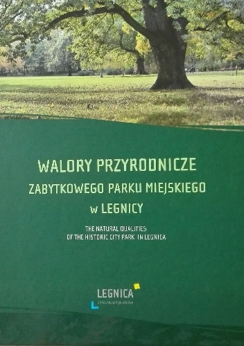 Okladka ksiazki walory przyrodnicze zabytkowego parku miejskiego w legnicy