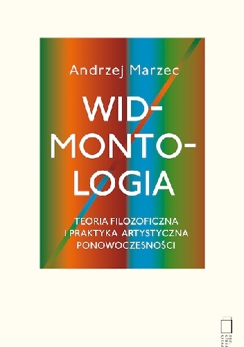 Okladka ksiazki widmontologia jako teoria filozoficzna i praktyka artystyczna ponowoczesnosci