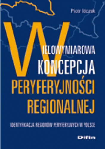 Okladka ksiazki wielowymiarowa koncepcja peryferyjnosci regionalnej identyfikacja regionow peryferyjnych w polsce