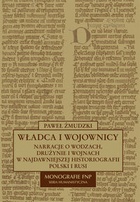 Okladka ksiazki wladca i wojownicy narracje o wodzach druzynie i wojnach w najdawniejszej historiografii polski i rusi
