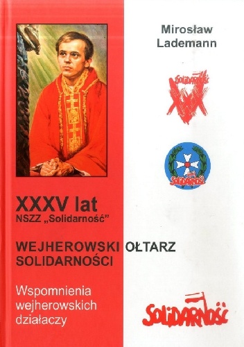 Okladka ksiazki xxxv lat nszz solidarnosc wejherowski oltarz solidarnosci wspomnienia wejherowskich dzialaczy
