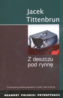 Okladka ksiazki z deszczu pod rynne meandry polskiej prywatyzacji tom iii