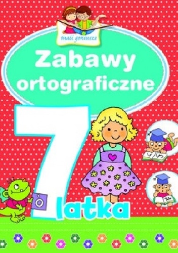 Okladka ksiazki zabawy ortograficzne 7 latka mali geniusze