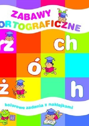Okladka ksiazki zabawy ortograficzne kolorowe zadania z naklejkami