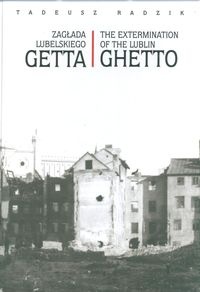 Okladka ksiazki zaglada lubelskiego getta the extermination of the lublin ghetto