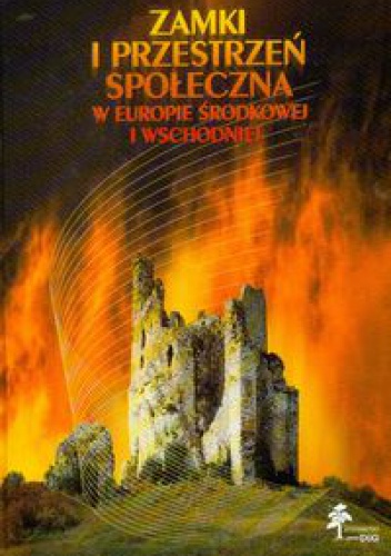 Okladka ksiazki zamki i przestrzen spoleczna w europie srodkowej i wschodnie