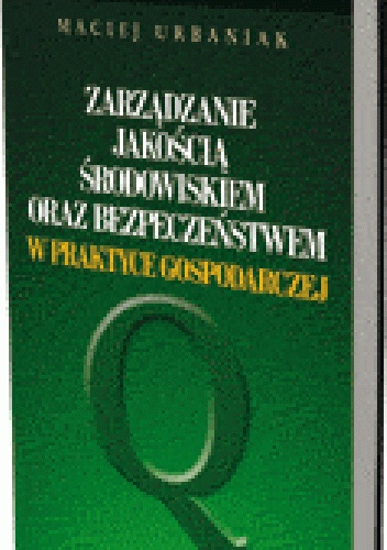 Okladka ksiazki zarzadzanie jakoscia srodowiskiem oraz bezpieczenstwem w praktyce gospodarczej