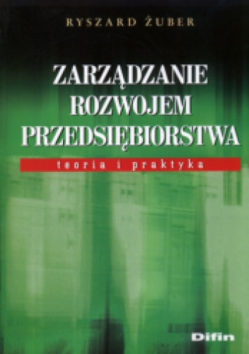 Okladka ksiazki zarzadzanie rozwojem przedsiebiorstwa teoria i praktyka