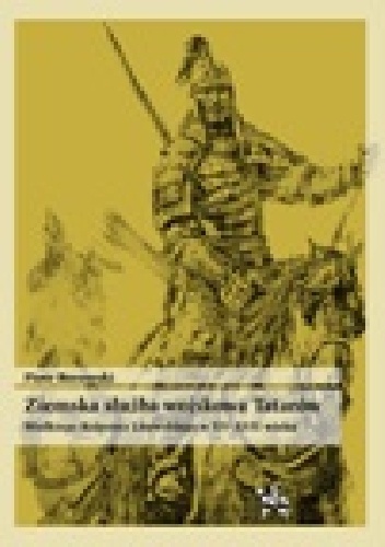 Okladka ksiazki ziemska sluzba wojskowa tatarow wielkiego ksiestwa litewskiego w xv xvii wieku
