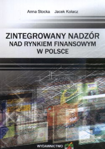 Okladka ksiazki zintegrowany nadzor nad rynkiem finansowym w polsce