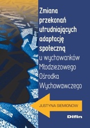 Okladka ksiazki zmiana przekonan utrudniajacych adaptacje spoleczna u wychowankow mlodziezowego osrodka wychowawczego