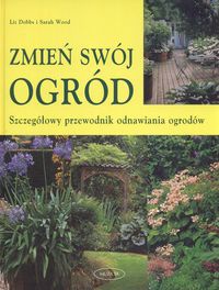 Okladka ksiazki zmien swoj ogrod szczegolowy przewodnik odnawiania ogrodow