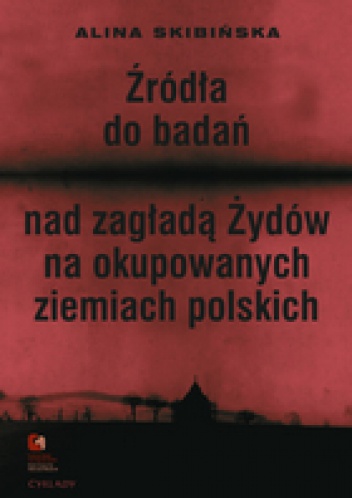 Okladka ksiazki zrodla do badan nad zaglada zydow na okupowanych ziemiach polskich