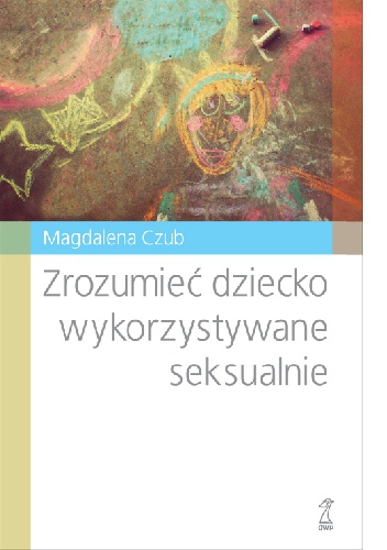 Okladka ksiazki zrozumiec dziecko wykorzystywane seksualnie