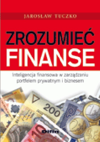 Okladka ksiazki zrozumiec finanse inteligencja finansowa w zarzadzaniu portfelem prywatnym i biznesem