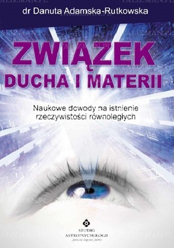 Okladka ksiazki zwiazek ducha i materii naukowe dowody na istnienie rzeczywistosci rownoleglych